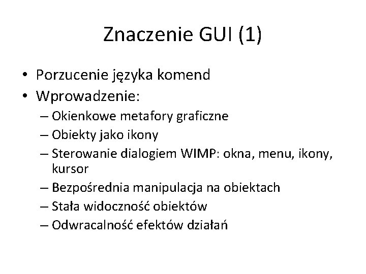 Znaczenie GUI (1) • Porzucenie języka komend • Wprowadzenie: – Okienkowe metafory graficzne –