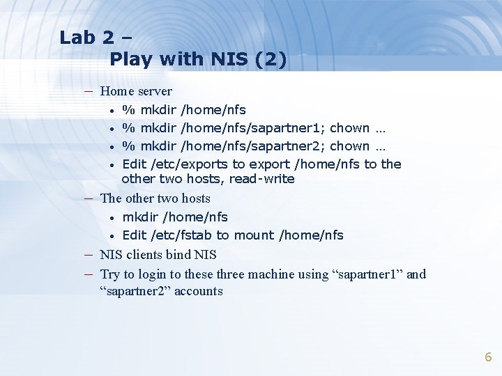 Lab 2 – Play with NIS (2) – Home server • • % mkdir