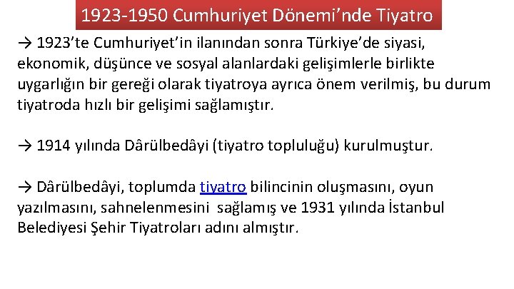 1923 -1950 Cumhuriyet Dönemi’nde Tiyatro → 1923’te Cumhuriyet’in ilanından sonra Türkiye’de siyasi, ekonomik, düşünce