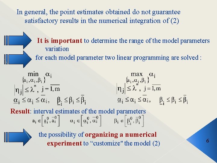 In general, the point estimates obtained do not guarantee satisfactory results in the numerical