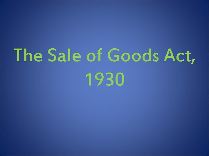 The Sale of Goods Act, 1930 