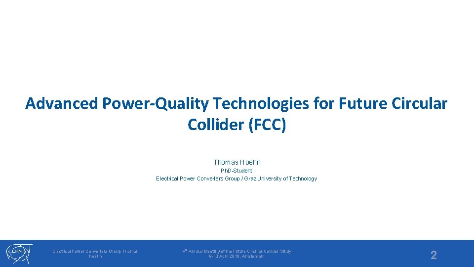 Advanced Power-Quality Technologies for Future Circular Collider (FCC) Thomas Hoehn Ph. D-Student Electrical Power