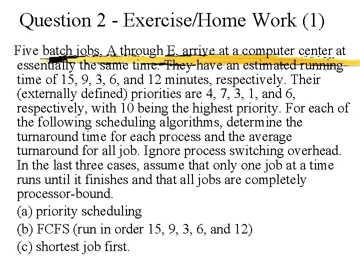 Question 2 - Exercise/Home Work (1) Five batch jobs, A through E, arrive at