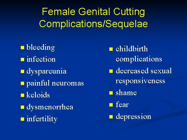 Female Genital Cutting Complications/Sequelae n bleeding n infection n dyspareunia n painful neuromas n