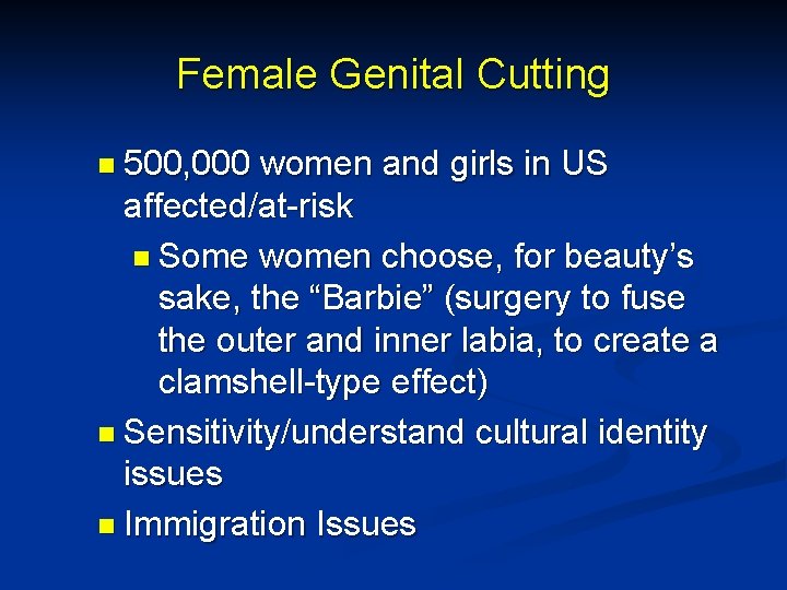 Female Genital Cutting n 500, 000 women and girls in US affected/at-risk n Some