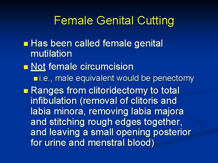 Female Genital Cutting n Has been called female genital mutilation n Not female circumcision