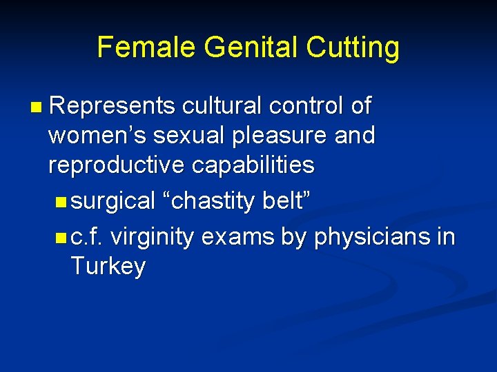 Female Genital Cutting n Represents cultural control of women’s sexual pleasure and reproductive capabilities