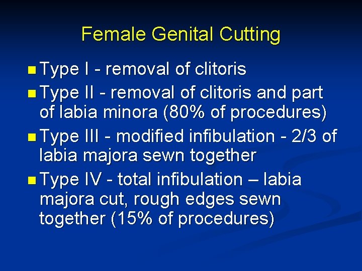 Female Genital Cutting n Type I - removal of clitoris n Type II -