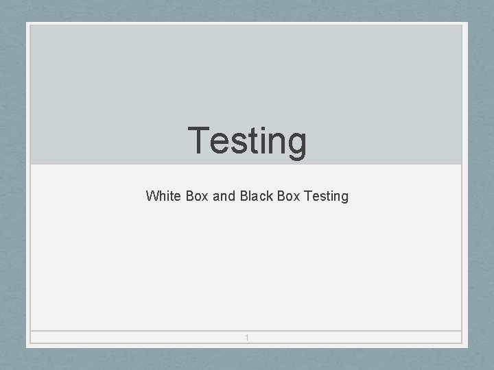 Testing White Box and Black Box Testing 1 