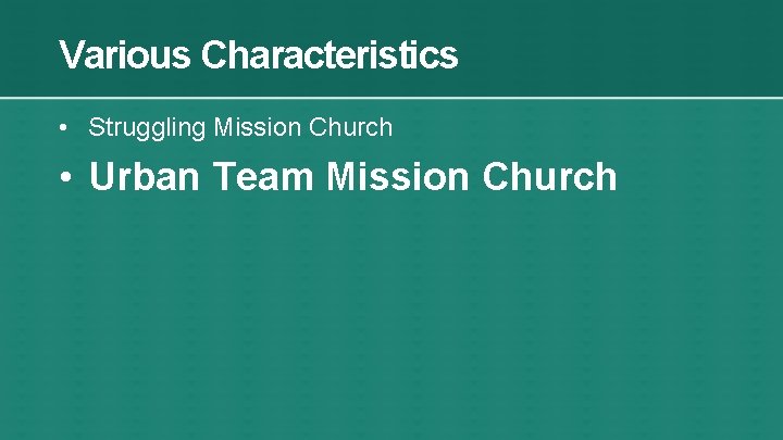 Various Characteristics • Struggling Mission Church • Urban Team Mission Church 