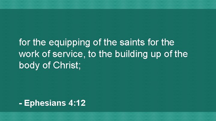 for the equipping of the saints for the work of service, to the building