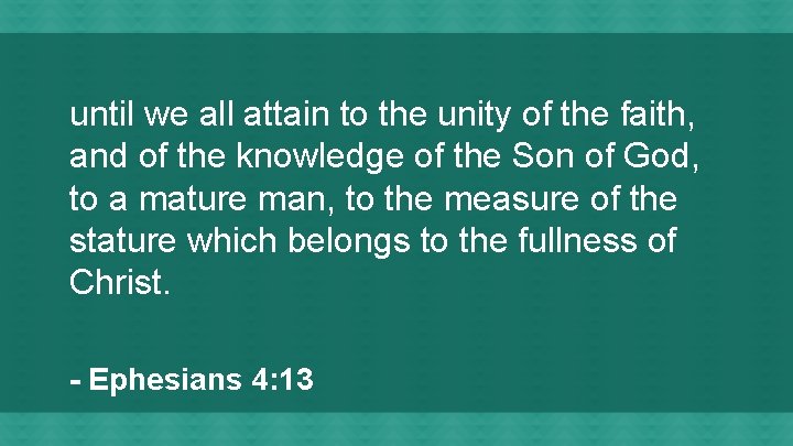 until we all attain to the unity of the faith, and of the knowledge