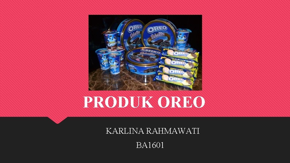 PRODUK OREO KARLINA RAHMAWATI BA 1601 