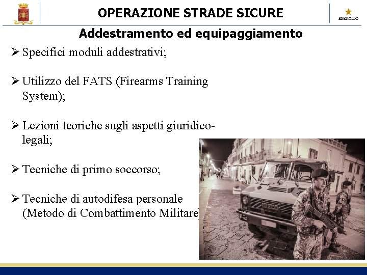 OPERAZIONE STRADE SICURE Addestramento ed equipaggiamento Ø Specifici moduli addestrativi; Ø Utilizzo del FATS