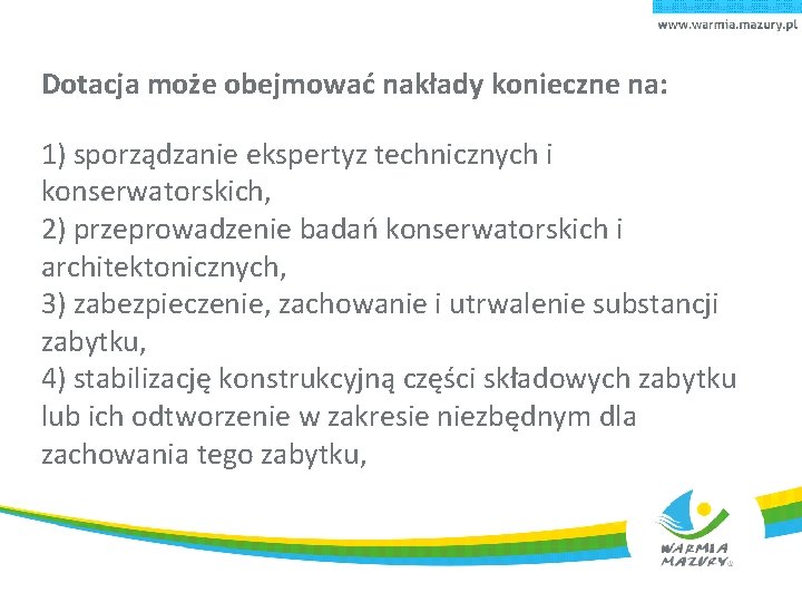 Dotacja może obejmować nakłady konieczne na: 1) sporządzanie ekspertyz technicznych i konserwatorskich, 2) przeprowadzenie