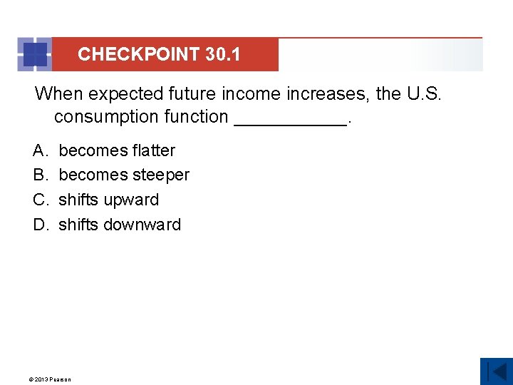 CHECKPOINT 30. 1 When expected future income increases, the U. S. consumption function ______.