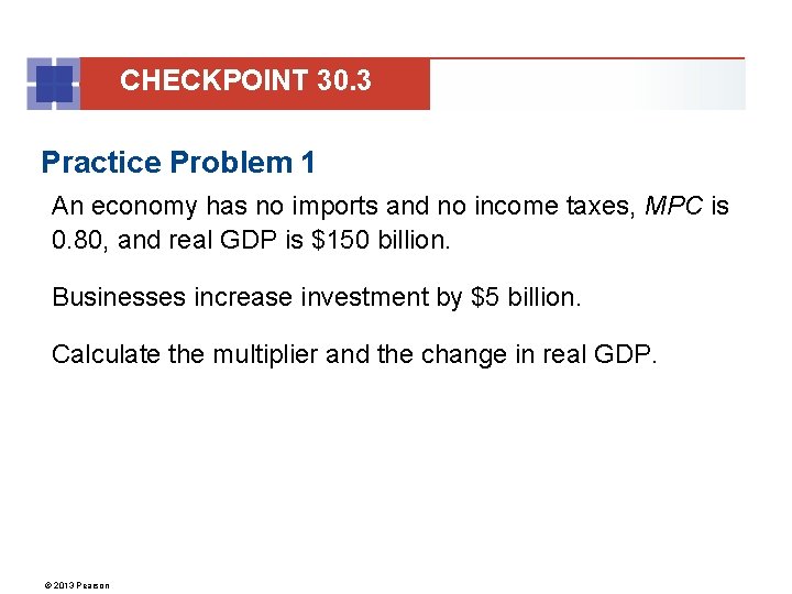 CHECKPOINT 30. 3 Practice Problem 1 An economy has no imports and no income