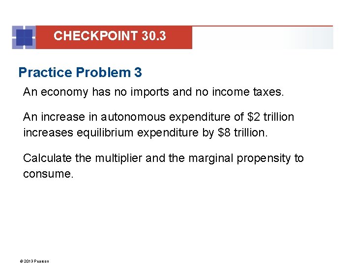 CHECKPOINT 30. 3 Practice Problem 3 An economy has no imports and no income