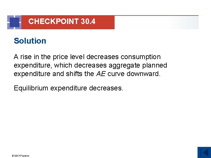 CHECKPOINT 30. 4 Solution A rise in the price level decreases consumption expenditure, which