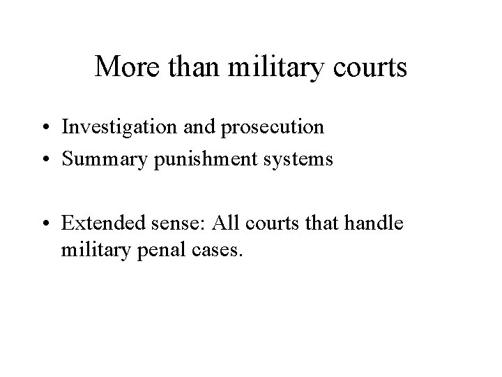 More than military courts • Investigation and prosecution • Summary punishment systems • Extended
