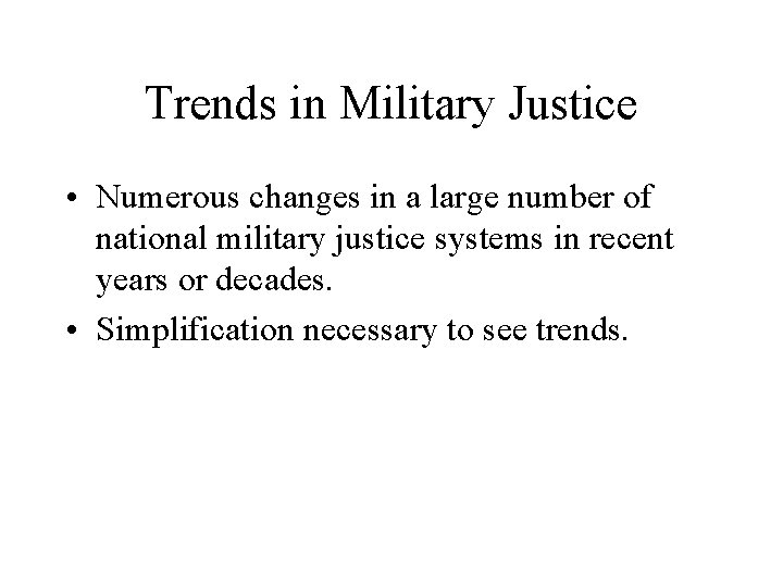 Trends in Military Justice • Numerous changes in a large number of national military