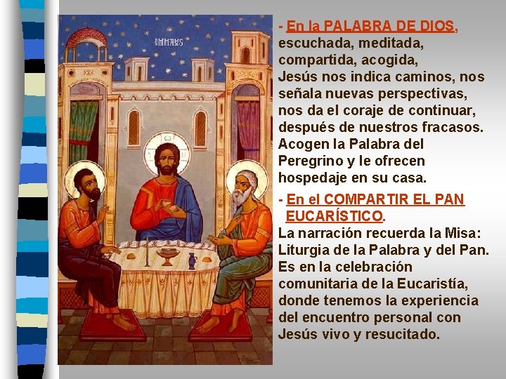 - En la PALABRA DE DIOS, escuchada, meditada, compartida, acogida, Jesús nos indica caminos,