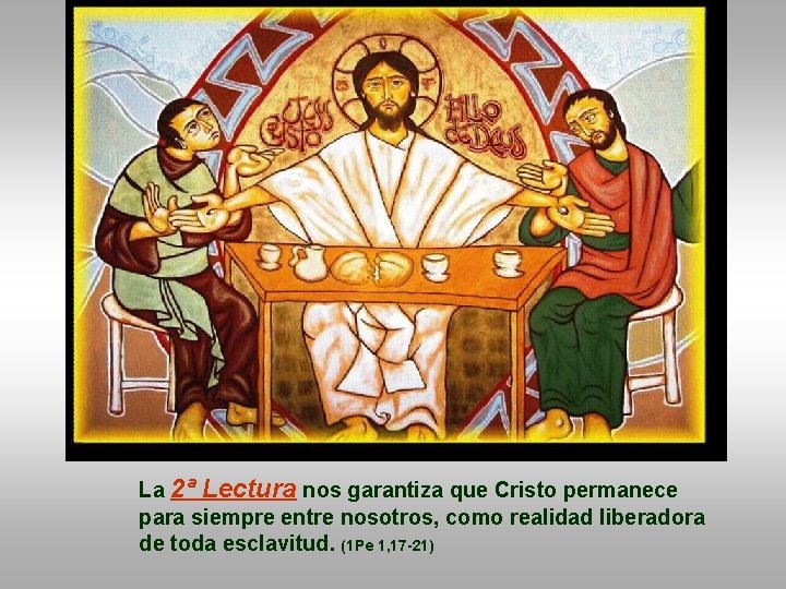 La 2ª Lectura nos garantiza que Cristo permanece para siempre entre nosotros, como realidad