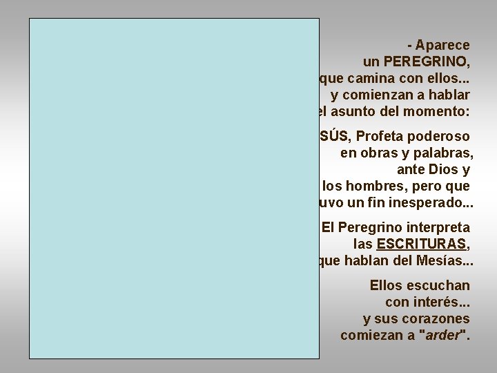 - Aparece un PEREGRINO, que camina con ellos. . . y comienzan a hablar