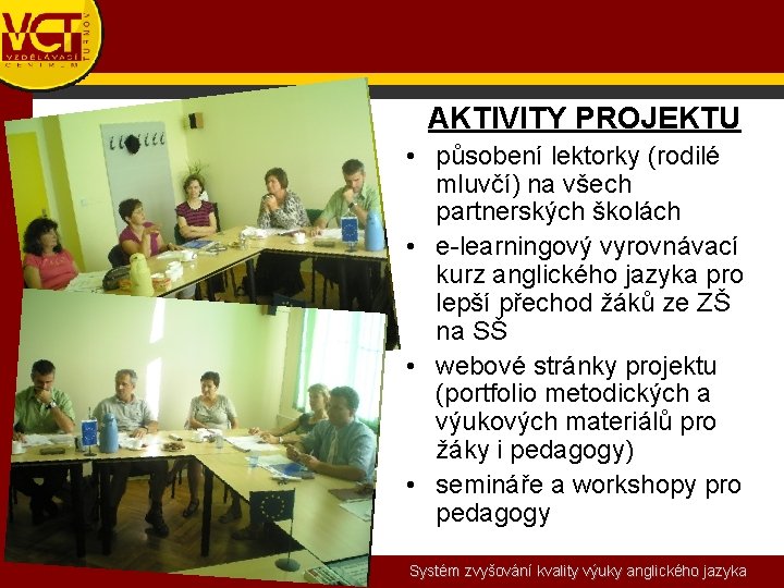 AKTIVITY PROJEKTU • působení lektorky (rodilé mluvčí) na všech partnerských školách • e-learningový vyrovnávací