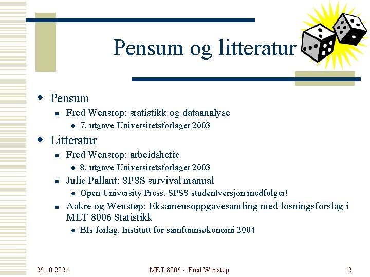 Pensum og litteratur w Pensum n Fred Wenstøp: statistikk og dataanalyse l 7. utgave