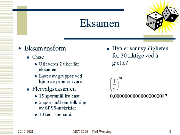 Eksamen w Eksamensform n Case l l n n Utleveres 2 uker før eksamen