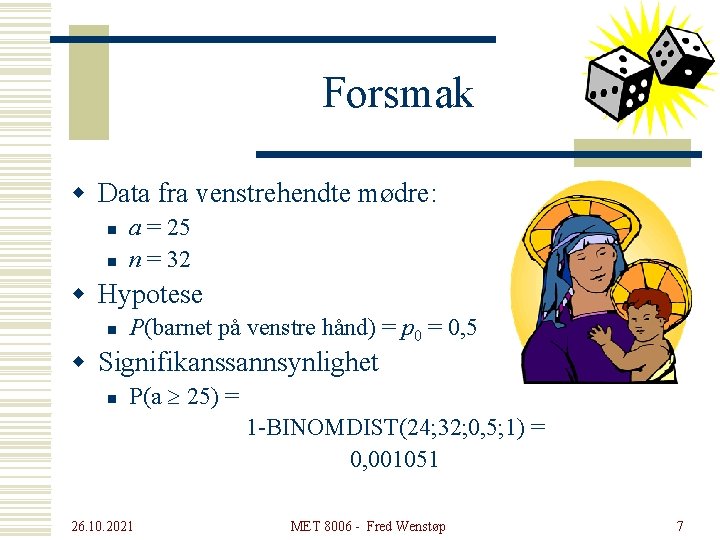 Forsmak w Data fra venstrehendte mødre: n n a = 25 n = 32