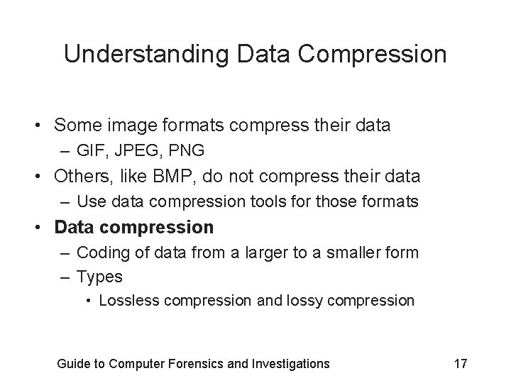 Understanding Data Compression • Some image formats compress their data – GIF, JPEG, PNG