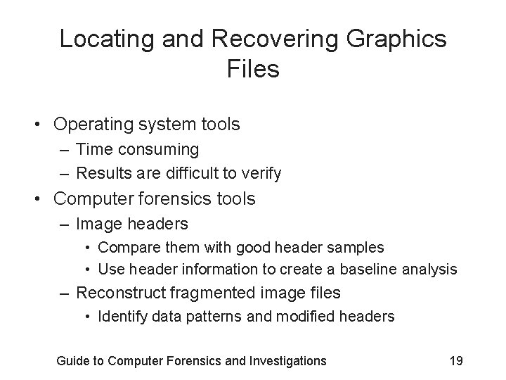 Locating and Recovering Graphics Files • Operating system tools – Time consuming – Results