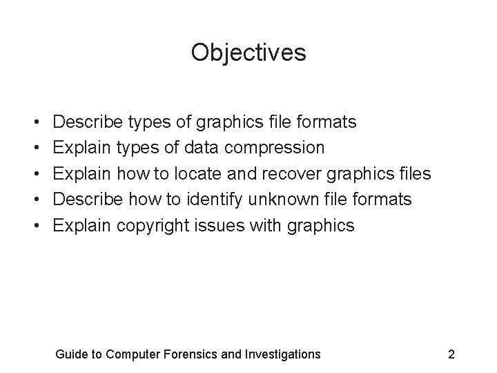 Objectives • • • Describe types of graphics file formats Explain types of data