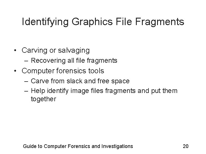 Identifying Graphics File Fragments • Carving or salvaging – Recovering all file fragments •