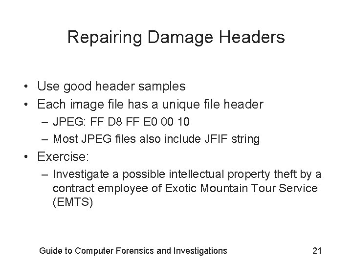 Repairing Damage Headers • Use good header samples • Each image file has a