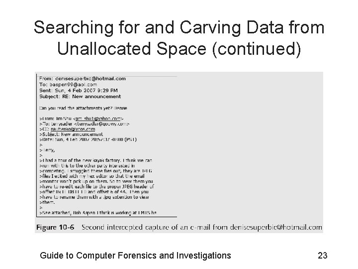 Searching for and Carving Data from Unallocated Space (continued) Guide to Computer Forensics and