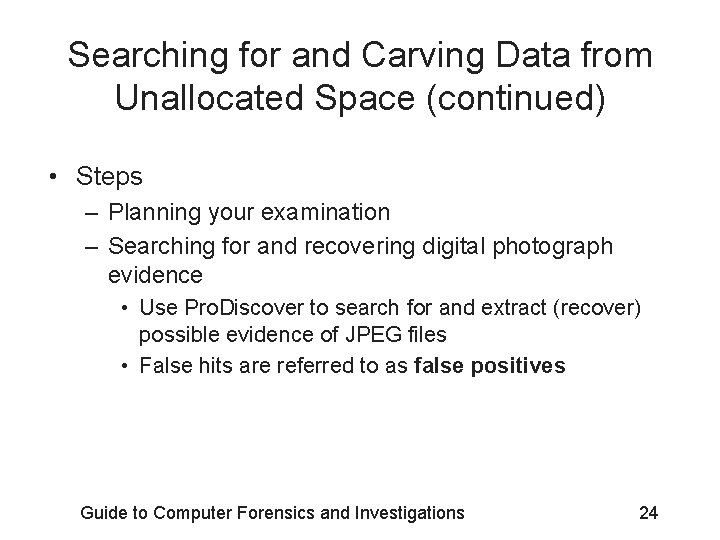 Searching for and Carving Data from Unallocated Space (continued) • Steps – Planning your