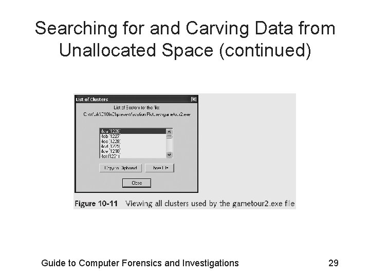 Searching for and Carving Data from Unallocated Space (continued) Guide to Computer Forensics and