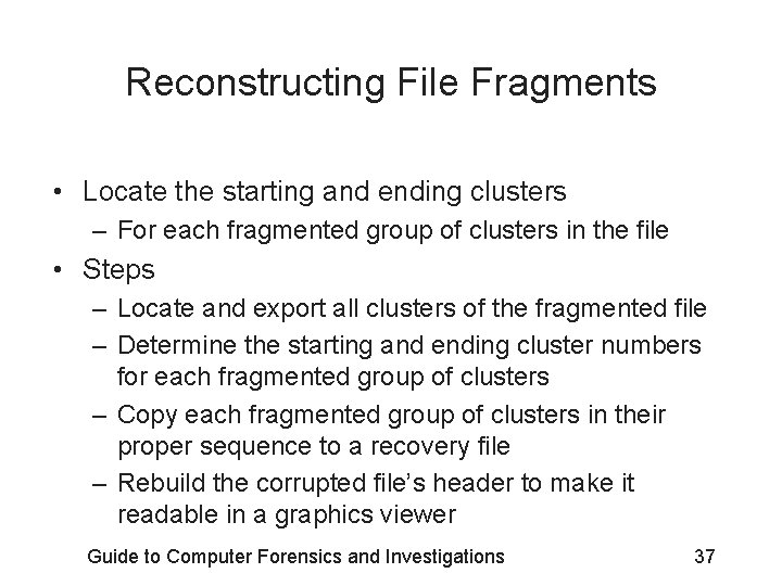 Reconstructing File Fragments • Locate the starting and ending clusters – For each fragmented
