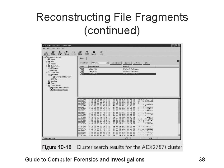 Reconstructing File Fragments (continued) Guide to Computer Forensics and Investigations 38 