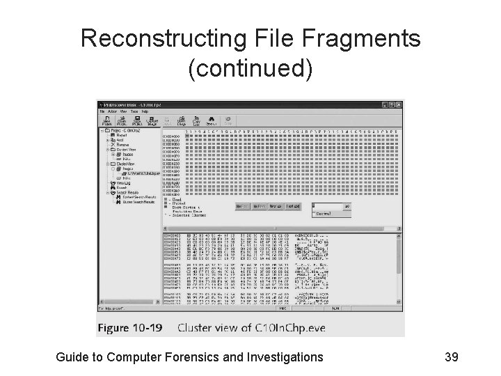 Reconstructing File Fragments (continued) Guide to Computer Forensics and Investigations 39 