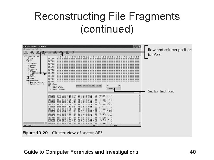 Reconstructing File Fragments (continued) Guide to Computer Forensics and Investigations 40 