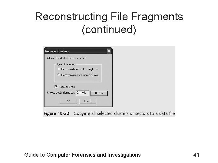 Reconstructing File Fragments (continued) Guide to Computer Forensics and Investigations 41 