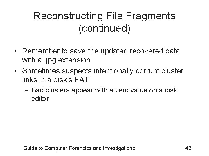 Reconstructing File Fragments (continued) • Remember to save the updated recovered data with a.