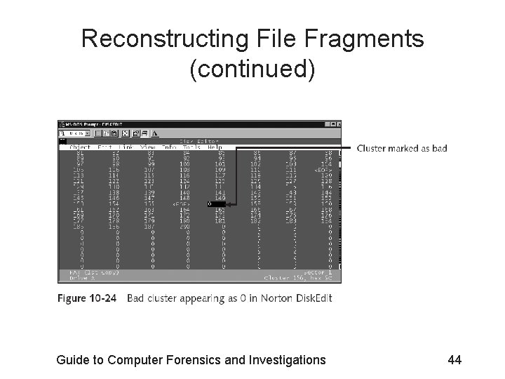 Reconstructing File Fragments (continued) Guide to Computer Forensics and Investigations 44 