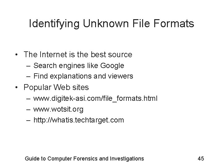 Identifying Unknown File Formats • The Internet is the best source – Search engines