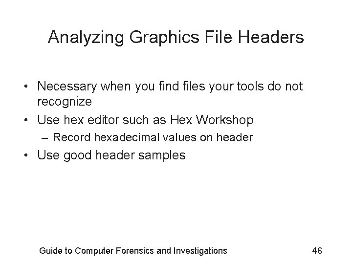 Analyzing Graphics File Headers • Necessary when you find files your tools do not