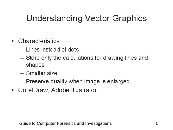 Understanding Vector Graphics • Characteristics – Lines instead of dots – Store only the